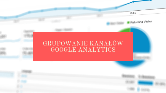 Grupowanie kanałów Google Analytics