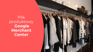 plik produktowy Google Merchant Center
